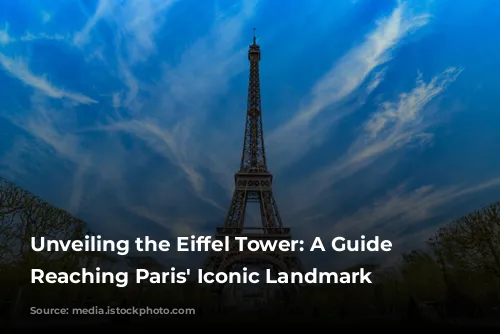 Unveiling the Eiffel Tower: A Guide to Reaching Paris' Iconic Landmark