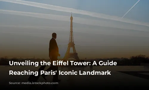 Unveiling the Eiffel Tower: A Guide to Reaching Paris' Iconic Landmark