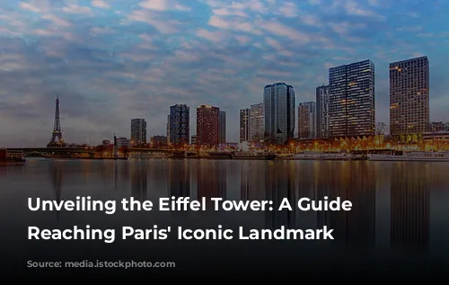 Unveiling the Eiffel Tower: A Guide to Reaching Paris' Iconic Landmark