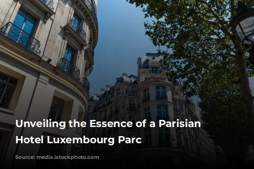 Unveiling the Essence of a Parisian Gem: Hotel Luxembourg Parc