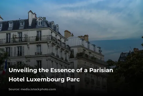 Unveiling the Essence of a Parisian Gem: Hotel Luxembourg Parc