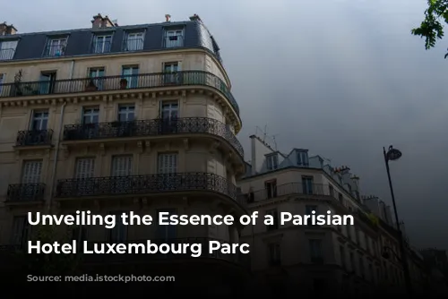 Unveiling the Essence of a Parisian Gem: Hotel Luxembourg Parc