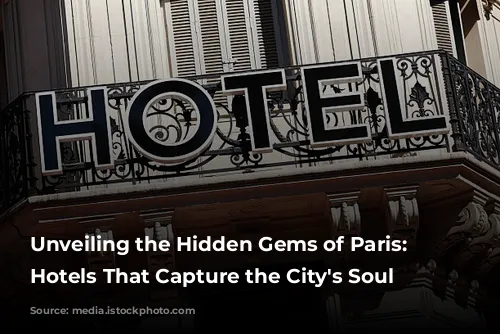 Unveiling the Hidden Gems of Paris: Boutique Hotels That Capture the City's Soul