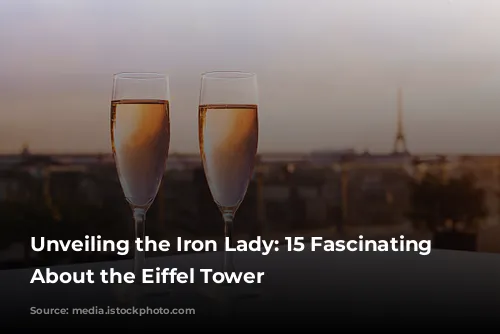 Unveiling the Iron Lady: 15 Fascinating Facts About the Eiffel Tower