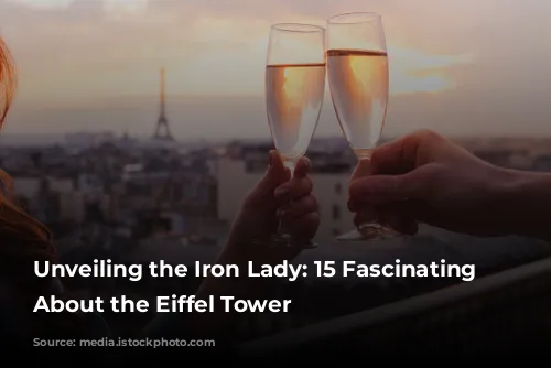 Unveiling the Iron Lady: 15 Fascinating Facts About the Eiffel Tower