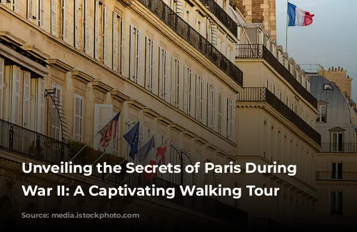 Unveiling the Secrets of Paris During World War II: A Captivating Walking Tour