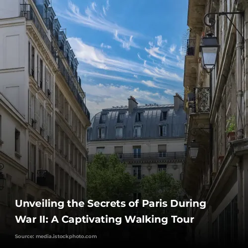 Unveiling the Secrets of Paris During World War II: A Captivating Walking Tour