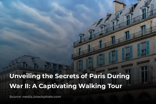 Unveiling the Secrets of Paris During World War II: A Captivating Walking Tour