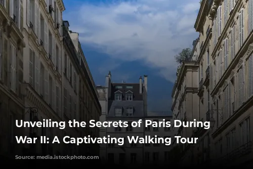 Unveiling the Secrets of Paris During World War II: A Captivating Walking Tour