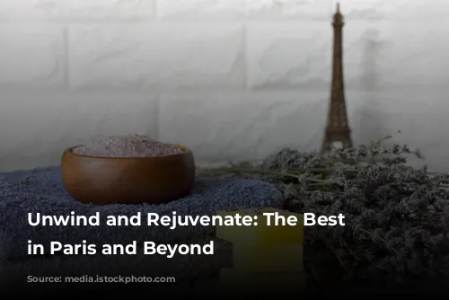 Unwind and Rejuvenate: The Best Spas in Paris and Beyond