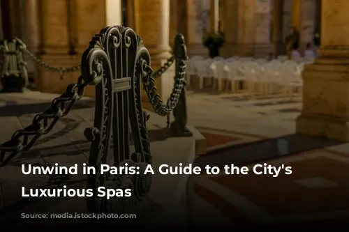 Unwind in Paris: A Guide to the City's Most Luxurious Spas