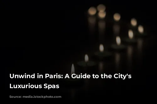 Unwind in Paris: A Guide to the City's Most Luxurious Spas