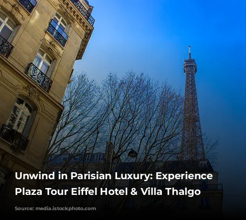 Unwind in Parisian Luxury: Experience the Plaza Tour Eiffel Hotel & Villa Thalgo Spa