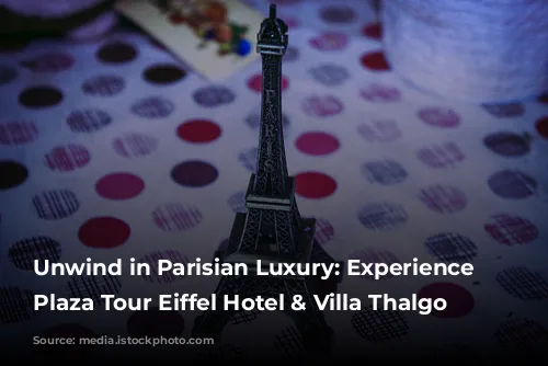 Unwind in Parisian Luxury: Experience the Plaza Tour Eiffel Hotel & Villa Thalgo Spa