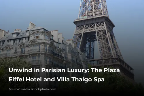 Unwind in Parisian Luxury: The Plaza Tour Eiffel Hotel and Villa Thalgo Spa