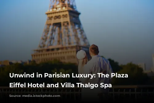 Unwind in Parisian Luxury: The Plaza Tour Eiffel Hotel and Villa Thalgo Spa