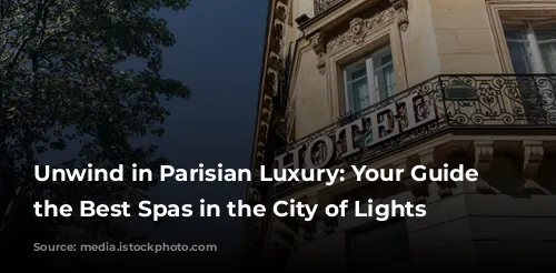 Unwind in Parisian Luxury: Your Guide to the Best Spas in the City of Lights