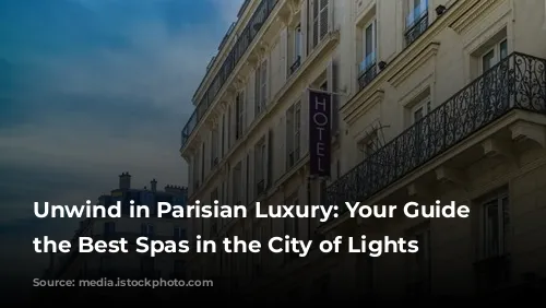 Unwind in Parisian Luxury: Your Guide to the Best Spas in the City of Lights