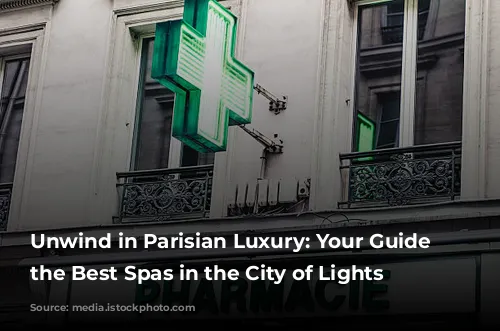 Unwind in Parisian Luxury: Your Guide to the Best Spas in the City of Lights