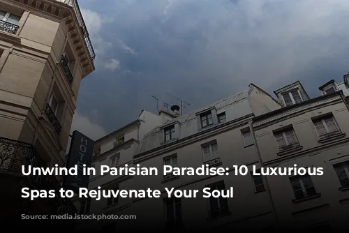 Unwind in Parisian Paradise: 10 Luxurious Hotel Spas to Rejuvenate Your Soul