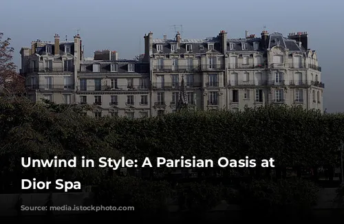 Unwind in Style: A Parisian Oasis at the Dior Spa