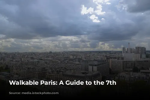 Walkable Paris: A Guide to the 7th Arrondissement