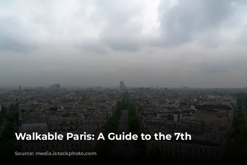 Walkable Paris: A Guide to the 7th Arrondissement