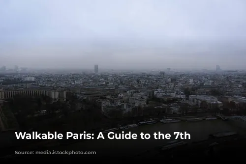 Walkable Paris: A Guide to the 7th Arrondissement