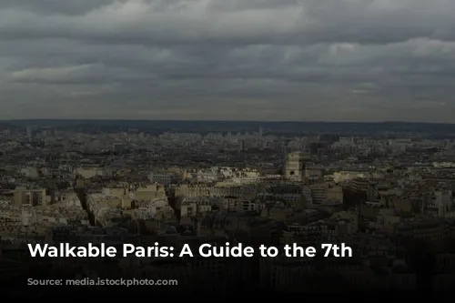 Walkable Paris: A Guide to the 7th Arrondissement