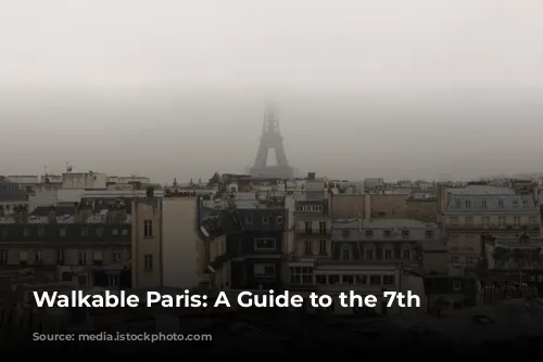 Walkable Paris: A Guide to the 7th Arrondissement