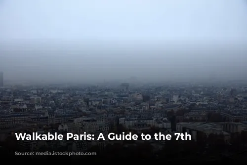 Walkable Paris: A Guide to the 7th Arrondissement