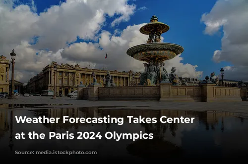 Weather Forecasting Takes Center Stage at the Paris 2024 Olympics