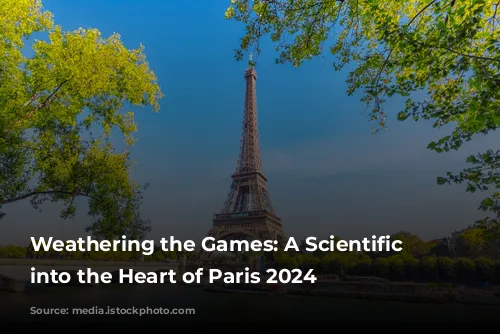 Weathering the Games: A Scientific Journey into the Heart of Paris 2024