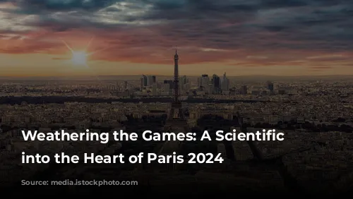 Weathering the Games: A Scientific Journey into the Heart of Paris 2024