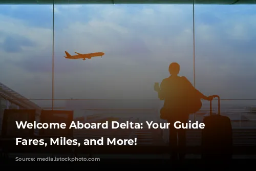 Welcome Aboard Delta: Your Guide to Fares, Miles, and More!