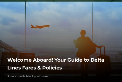 Welcome Aboard! Your Guide to Delta Air Lines Fares & Policies