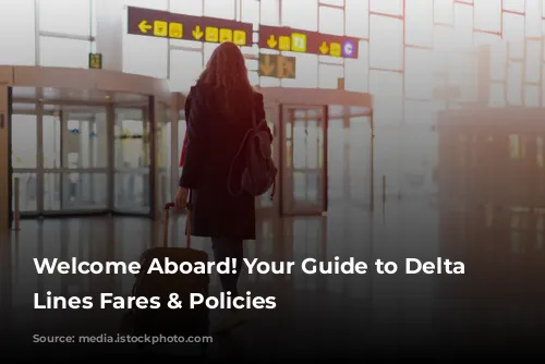 Welcome Aboard! Your Guide to Delta Air Lines Fares & Policies