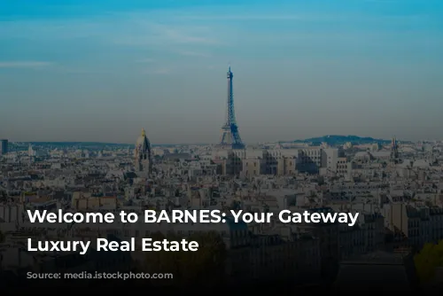 Welcome to BARNES: Your Gateway to Luxury Real Estate