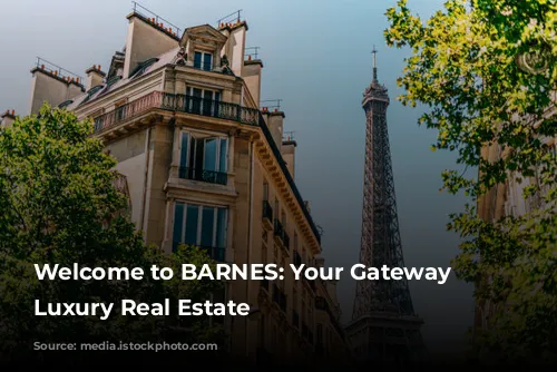 Welcome to BARNES: Your Gateway to Luxury Real Estate