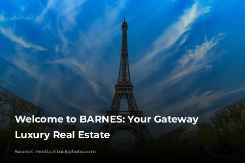 Welcome to BARNES: Your Gateway to Luxury Real Estate