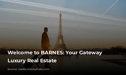 Welcome to BARNES: Your Gateway to Luxury Real Estate