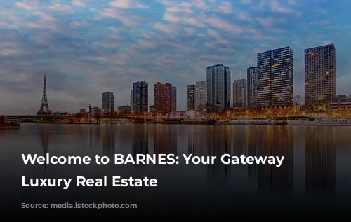 Welcome to BARNES: Your Gateway to Luxury Real Estate