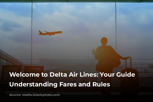 Welcome to Delta Air Lines: Your Guide to Understanding Fares and Rules