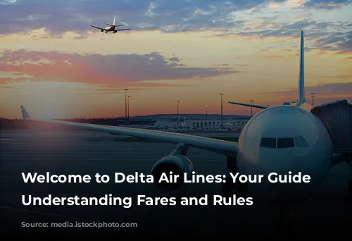 Welcome to Delta Air Lines: Your Guide to Understanding Fares and Rules