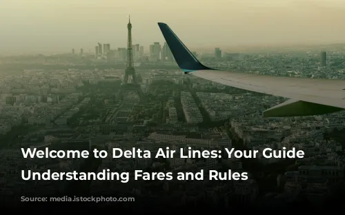 Welcome to Delta Air Lines: Your Guide to Understanding Fares and Rules