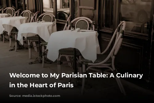 Welcome to My Parisian Table: A Culinary Journey in the Heart of Paris