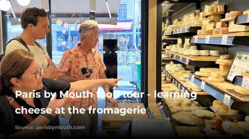 Paris by Mouth food tour - learning about cheese at the fromagerie