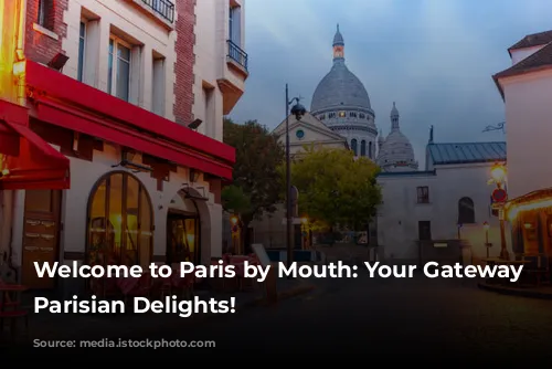 Welcome to Paris by Mouth: Your Gateway to Parisian Delights!