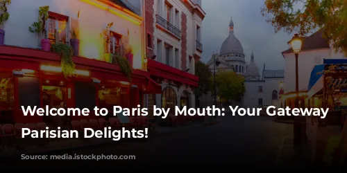 Welcome to Paris by Mouth: Your Gateway to Parisian Delights!