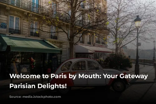 Welcome to Paris by Mouth: Your Gateway to Parisian Delights!